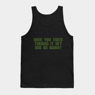 Have you tried turning it off and on again? Tank Top